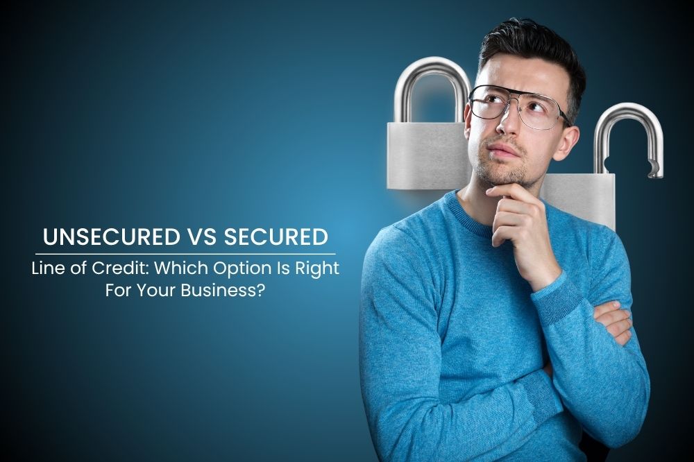 Secured vs Unsecured line of credit: Which one is right for your business?